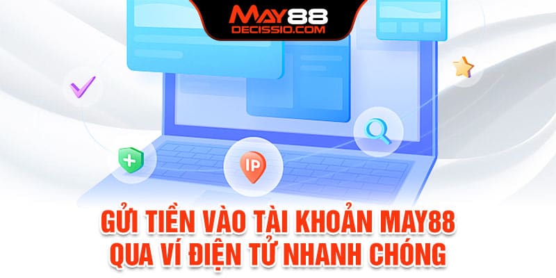 Gửi tiền vào tài khoản May88 qua ví điện tử nhanh chóng