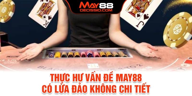 Thực hư vấn đề May88 có lừa đảo không chi tiết
