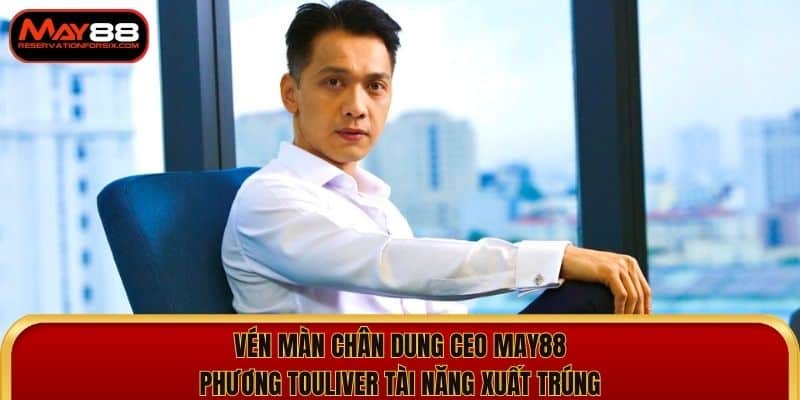 Vén màn chân dung CEO May88 - Phương Touliver