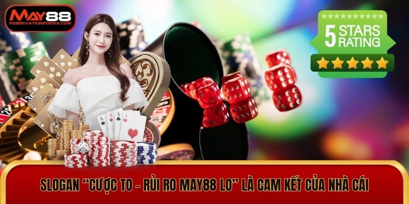 Slogan “Cược to - Rủi ro May88 lo” là cam kết của nhà cái