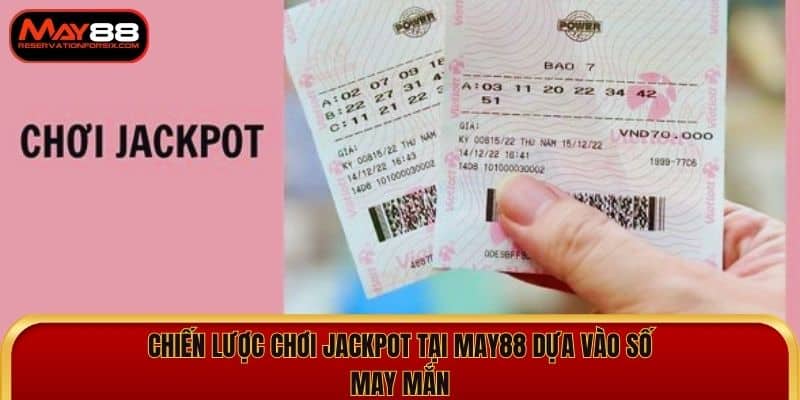 Chiến lược chơi jackpot tại May88 dựa vào số may mắn