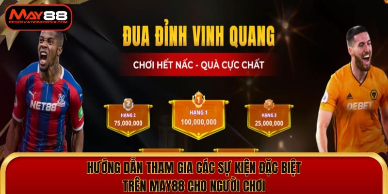 Hướng dẫn tham gia các sự kiện đặc biệt trên May88 cho người chơi