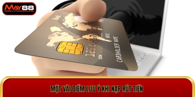 Một vài điểm lưu ý khi nạp rút tiền