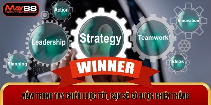 Nắm trong tay chiến lược tốt, bạn sẽ có được chiến thắng