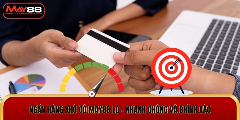 Ngân hàng khó có May88 lo - Nhanh chóng và chính xác