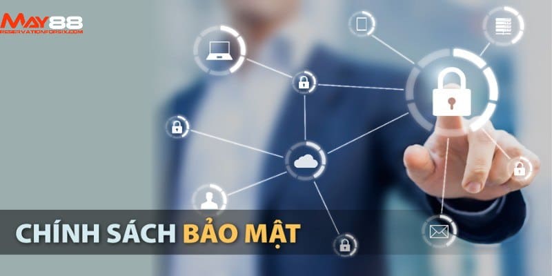 Tìm hiểu về vấn đề chính sách bảo mật May88